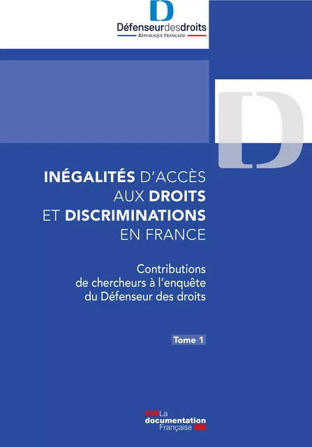 Inégalités d’accès aux droits et discriminations en France. Tome 1 - Jacques Toubon - Défenseur des Droits - La Documentation française