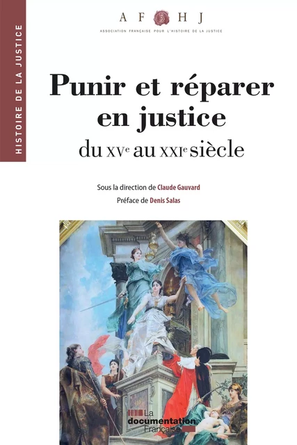 Punir et réparer en justice, du XVe au XXIe siècle - Association Française Pour l'Histoire de la Justice - La Documentation française