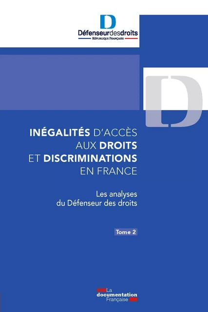 Inégalités d’accès aux droits et discriminations en France. Tome 2 - Jacques Toubon - La Documentation française