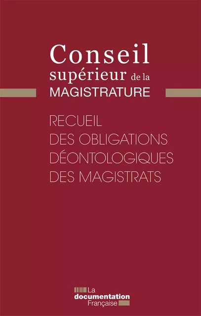 Recueil des obligations déontologiques des magistrats - Conseil Supérieur de la Magistrature (Csm) - La Documentation française