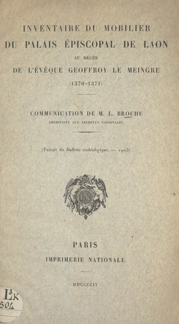 Inventaire du mobilier du Palais épiscopal de Laon au décès de l'évêque Geoffroy Le Meingre (1370-1371) - Lucien Broche - FeniXX réédition numérique