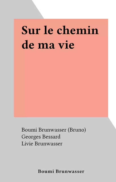 Sur le chemin de ma vie - Boumi Brunwasser (Bruno) - FeniXX réédition numérique