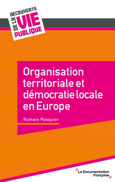 Organisation territoriale et démocratie locale en Europe - Romain Pasquier - La Documentation française