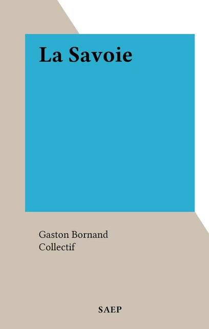 La Savoie - Gaston Bornand - FeniXX réédition numérique