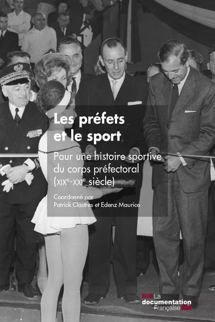 Les préfets et le sport - Maurice Edenz, Patrick Clastres, Institut des Hautes Études du Ministère de l'Intérieur (Ihemi) - La Documentation française