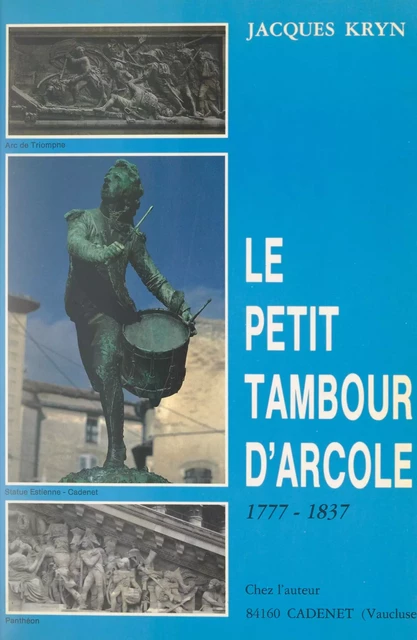 Le petit tambour d'Arcole, 1777-1837 - Jacques Kryn - FeniXX réédition numérique