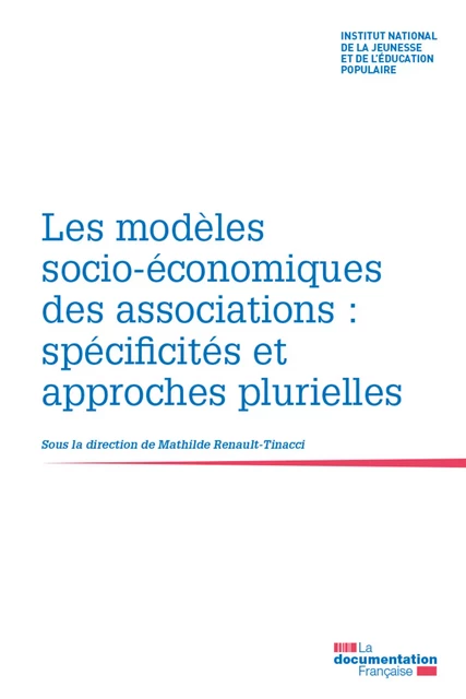 Les modèles socio-économiques des associations : spécificités et approches plurielles - Institut National de la Jeunesse Et de l'Éducation Populaire (Injep), Mathilde Renault-Tinacci - La Documentation française