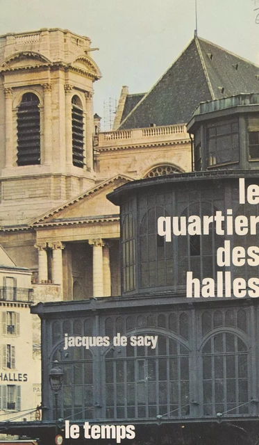 Le quartier des Halles - Jacques Silvestre de Sacy - FeniXX réédition numérique