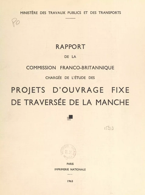 Rapport de la commission franco-britannique chargée de l'étude des projets d'ouvrage fixe de traversée de la Manche -  Commission franco-britannique chargée de l'étude des projets d'ouvrage fixe de traversée de la Manche - FeniXX réédition numérique