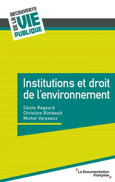 Institutions et droit de l'environnement - Cécile Regourd, Christine Rimbault, Michel Verpeaux - La Documentation française