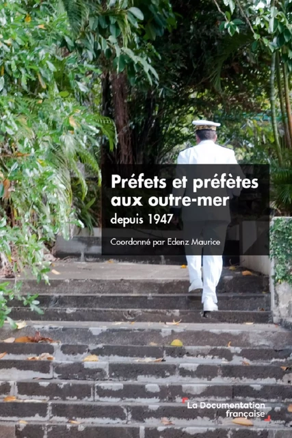 Préfets et préfètes aux outre-mer depuis 1947 - Institut des Hautes Études du Ministère de l'Intérieur (Ihemi), Stéphanie Guyon - La Documentation française