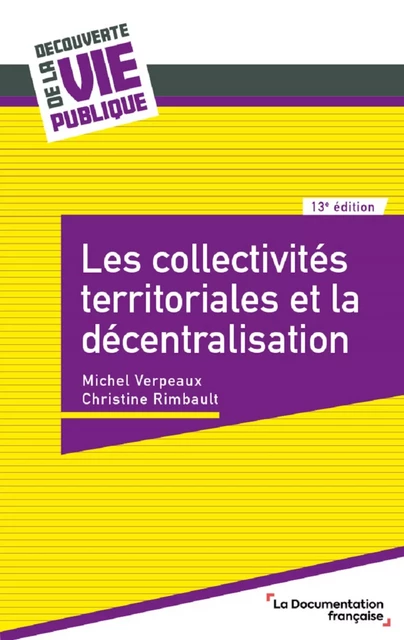 Les collectivités territoriales et la décentralisation - Michel Verpeaux, Christine Rimbault - La Documentation française