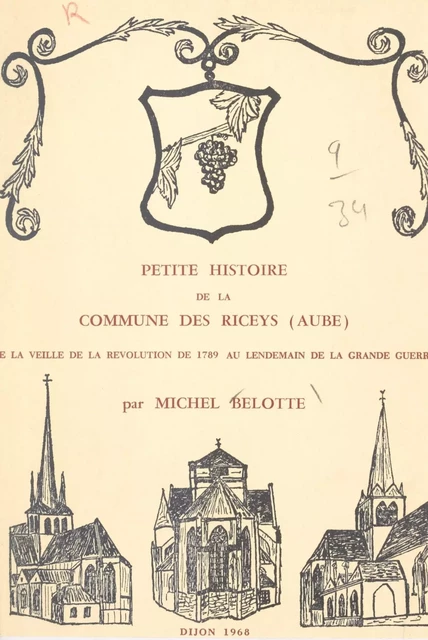 Petite histoire de la commune des Riceys (Aube) de la veille de la Révolution de 1789 au lendemain de la Grande guerre - Michel Belotte - FeniXX réédition numérique