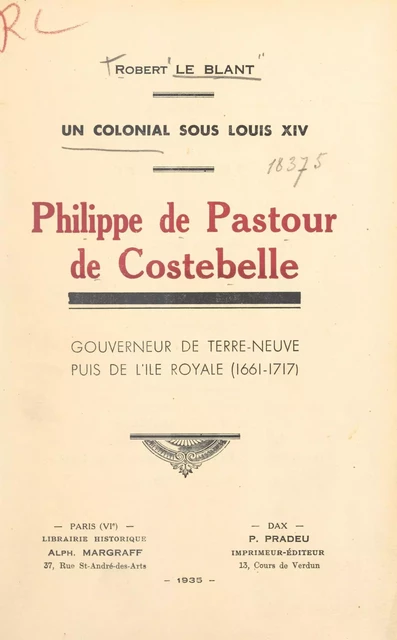 Philippe de Pastour de Costebelle, un colonial sous Louis XIV - Robert Le Blant - FeniXX réédition numérique