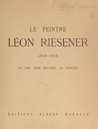 Le peintre Léon Riesener, 1808-1878