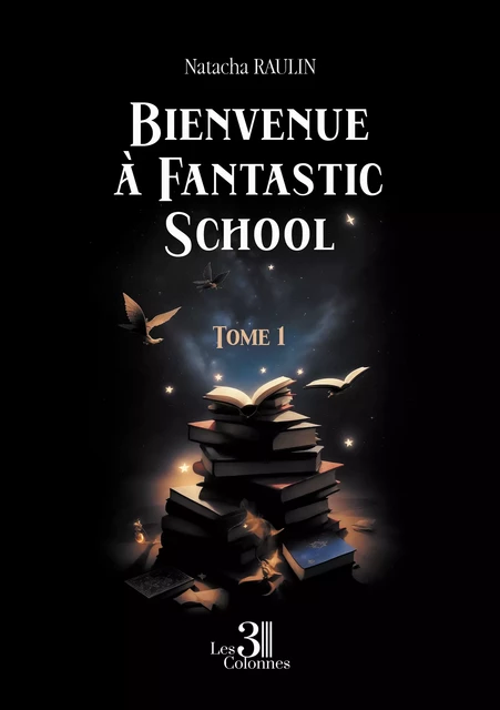 Bienvenue à Fantastic School – Tome 1 - Raulin Natacha - Éditions les 3 colonnes