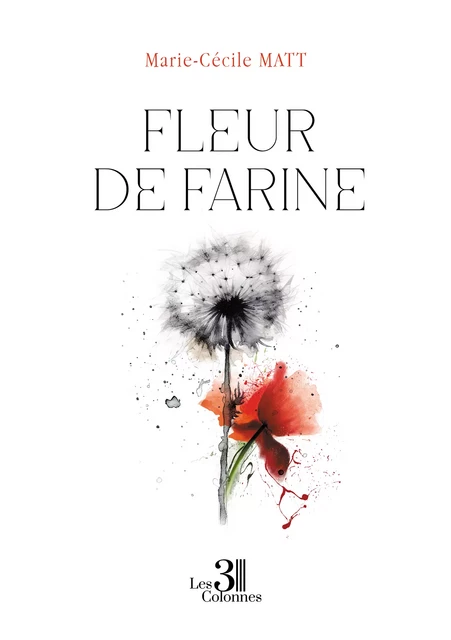 Fleur de Farine - Matt Marie-Cécile - Éditions les 3 colonnes