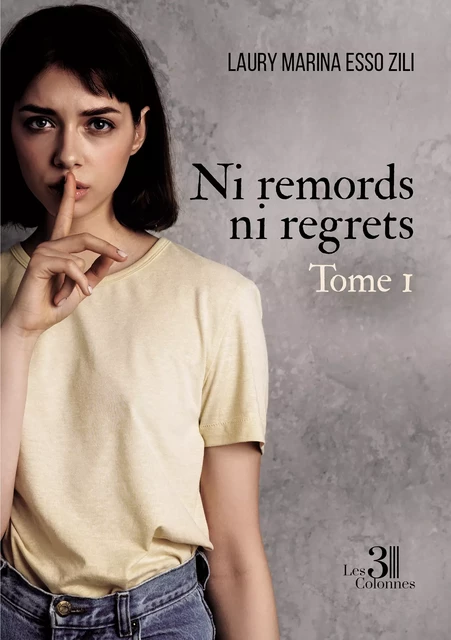 Ni remords ni regrets – Tome 1 - Laury Esso Zili Marina - Éditions les 3 colonnes