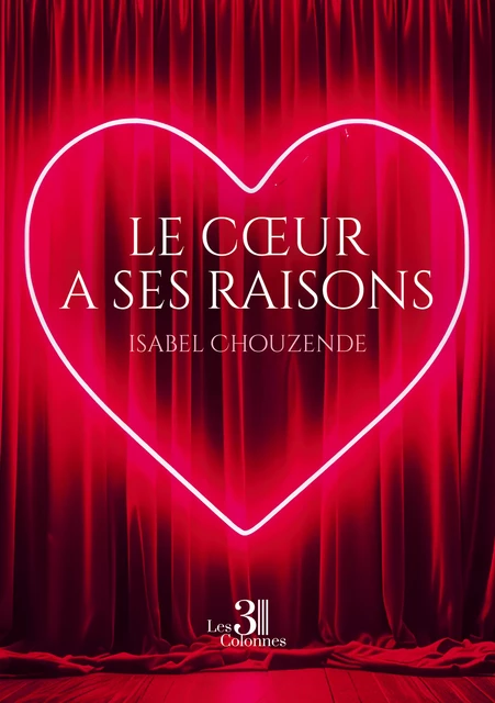 Le cœur a ses raisons - Isabel Chouzende - Éditions les 3 colonnes