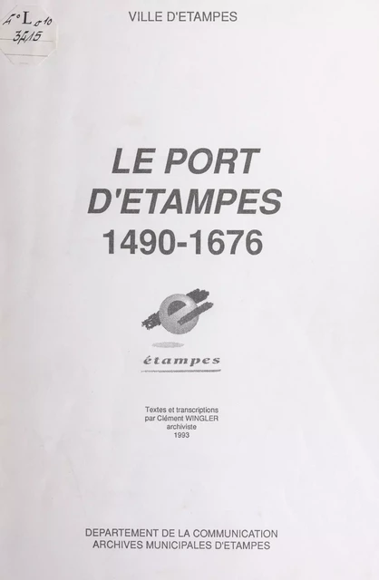 Le port d'Étampes, 1490-1676 - Clément Wingler - FeniXX réédition numérique