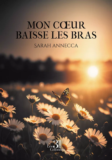 Mon cœur baisse les bras - Sarah Annecca - Éditions les 3 colonnes