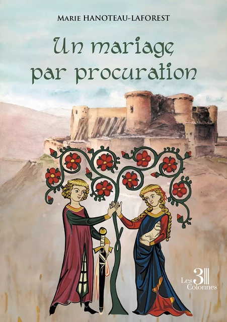 Un mariage par procuration - Marie Hanoteau-Laforest - Éditions les 3 colonnes