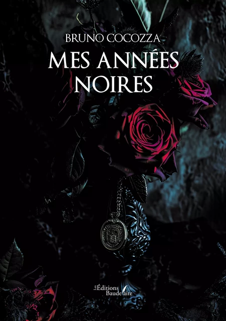 Mes années noires - Bruno Cocozza - Éditions Baudelaire