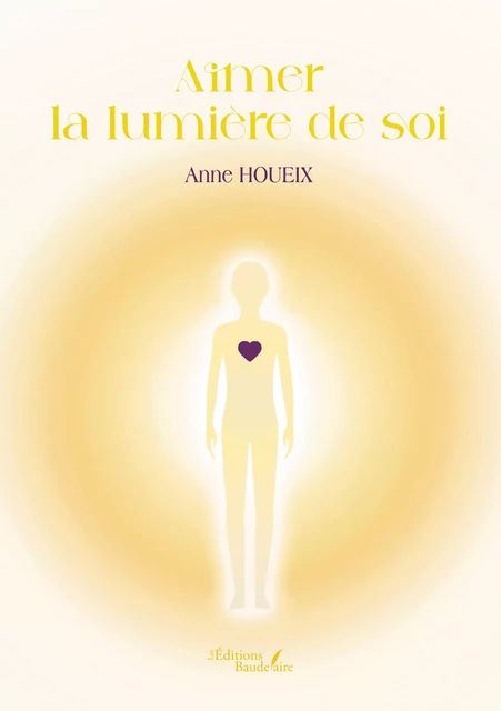 Aimer la lumière de soi - Anne Houeix - Éditions Baudelaire