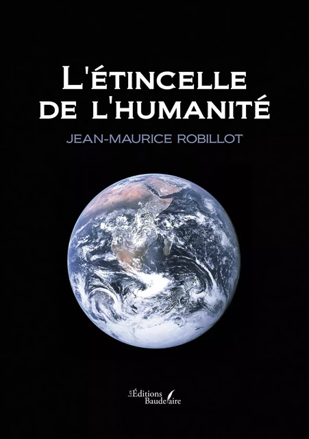 L'étincelle de l'humanité - Jean-Maurice Robillot - Éditions Baudelaire