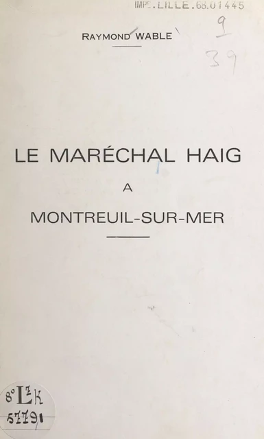 Le Maréchal Haig à Montreuil-sur-Mer - Raymond Wable - FeniXX réédition numérique