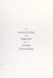 Le grand livre des insignes de la Légion étrangère