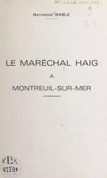 Le Maréchal Haig à Montreuil-sur-Mer