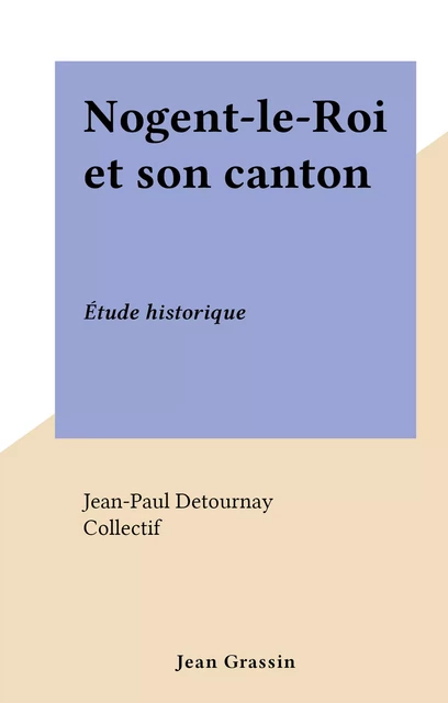 Nogent-le-Roi et son canton - Jean-Paul Detournay - FeniXX réédition numérique