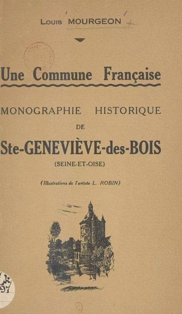 Une commune française : monographie historique de Ste-Geneviève-des-Bois (Seine-et-Oise) - Louis Mourgeon - FeniXX réédition numérique