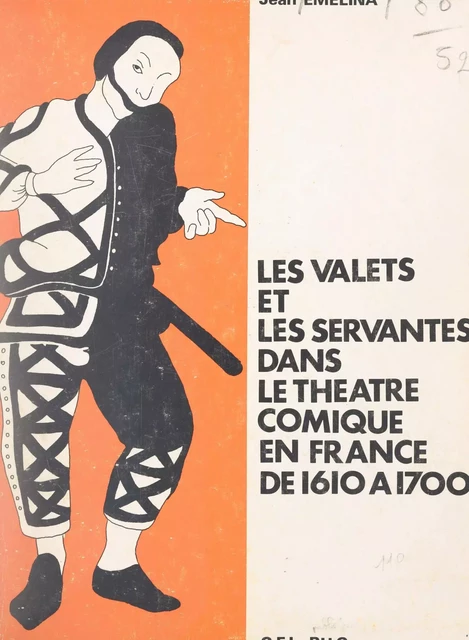 Les valets et les servantes dans le théâtre comique en France de 1610 à 1700 - Jean Emelina - FeniXX réédition numérique