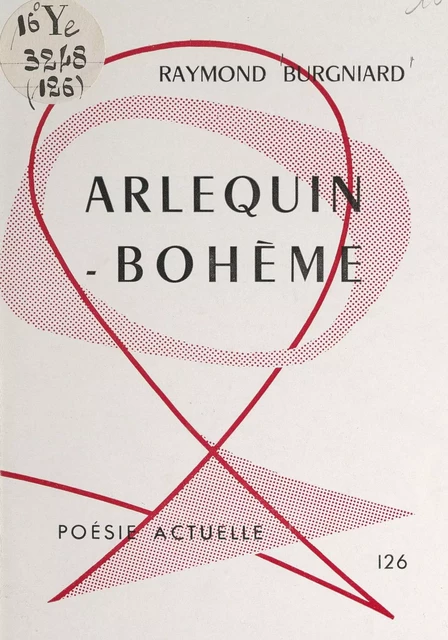 Arlequin-bohème - Raymond Burgniard - FeniXX réédition numérique