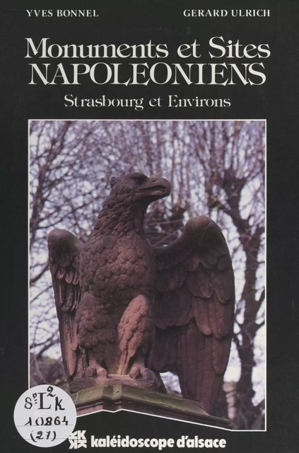 Monuments et sites napoléoniens : Strasbourg et environs - Yves Bonnel, Gérard Ulrich - FeniXX réédition numérique