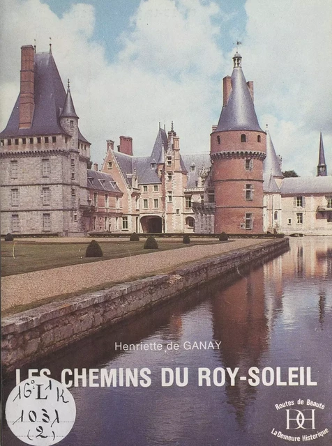 Les chemins du Roy-Soleil - Henriette de Ganay - FeniXX réédition numérique