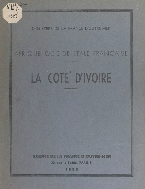 Afrique occidentale française : la Côte d'Ivoire -  Agence de la France d'Outre-mer - FeniXX réédition numérique