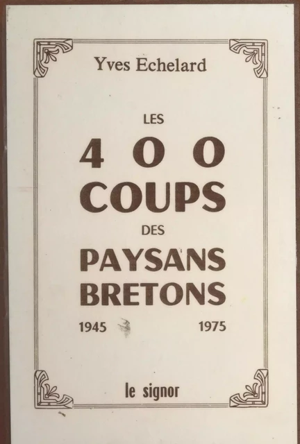 Les 400 coups des paysans bretons, 1945-1975 - Yves Echelard - FeniXX réédition numérique