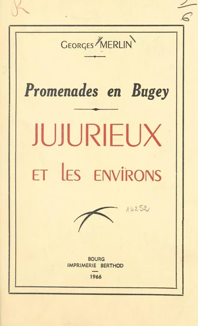 Promenades en Bugey : Jujurieux et les environs - Georges Merlin - FeniXX réédition numérique