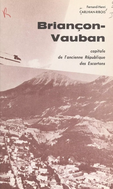 Guide-visite de Briançon-Vauban - Fernand-Henri Carlhian-Ribois - FeniXX réédition numérique