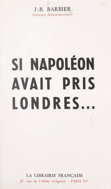 Si Napoléon avait pris Londres... - Jean-Baptiste Barbier - FeniXX réédition numérique