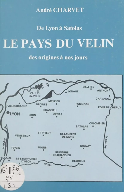 De Lyon à Satolas : le pays du Velin - André Charvet - FeniXX réédition numérique