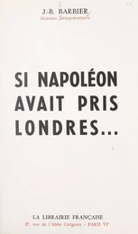 Si Napoléon avait pris Londres...