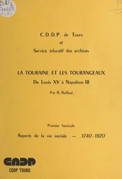 La Touraine et les Tourangeaux; de Louis XV à Napoléon III (1). Aspects de la vie sociale, 1740-1870