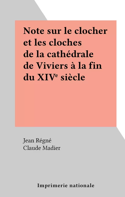 Note sur le clocher et les cloches de la cathédrale de Viviers à la fin du XIVe siècle - Jean Régné - FeniXX réédition numérique