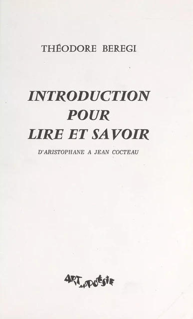 Introduction pour lire et savoir : d'Aristophane à Cocteau - Théodore Bérégi - FeniXX réédition numérique