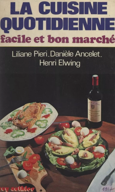 La cuisine quotidienne facile et bon marché - Danièle Ancelet, Henri Elwing, Liliane Piéri - FeniXX réédition numérique