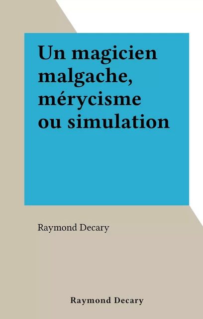 Un magicien malgache, mérycisme ou simulation - Raymond Decary - FeniXX réédition numérique